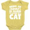 Being an adult is hard I'd rather be a cat Baby Bodysuit