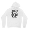 I Wonder If Beer Thinks About Me Unisex Hoodie