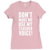 Don't Make Me Use My Teacher Voice Ladies Fitted T-Shirt