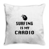 surfing is my cardio Throw Pillow