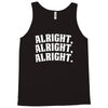 alright alright alright Tank Top