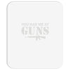 you had me at guns Mousepad