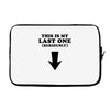 This is My Last One Seriously Laptop sleeve