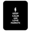 keep calm and love parrots Mousepad