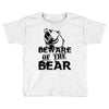Beware Of The Bear Toddler T-shirt