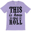 this is how we roll T-Shirt