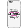i never dreamed i'd grow up to be a super cute libra but here i am kil iPhone 6/6s Case