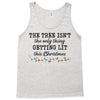 the tree isn't the only getting lit this christmas Tank Top