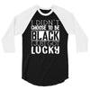 i didn't choose to be black 3/4 Sleeve Shirt