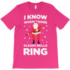 i know when those sleigh bells ring T-Shirt