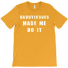 daddyissues made me do it T-Shirt
