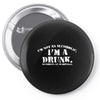 i'm not alcoholic i'm a drunk Pin-back button
