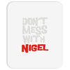 don't mess with nigel Mousepad