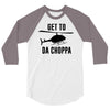 get to da choppa 3/4 Sleeve Shirt