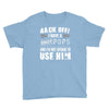 back off i have a crazy pops and i'm not afraid to user him. Youth Tee