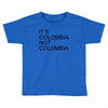 it's colombia not columbia Toddler T-shirt