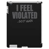 feel violated iPad 3 and 4 Case