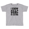 i know guac is extra Toddler T-shirt