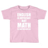 english is important but math is importanter Toddler T-shirt