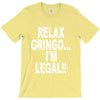 relax gringo i'm legal funny humor mexican spanish tee T-Shirt