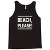 beach please Tank Top