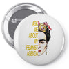 ask me about my feminist agenda frida kahlo Pin-back button