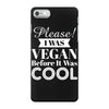 please i was vegan before it was cool iPhone 7 Case