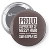 supporter of messy hair and sweatpants lounge funny Pin-back button