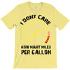 I Don't Care How Many Miles Per Gallon T-Shirt