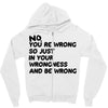 no. you're wrong Zipper Hoodie