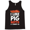 i like pig butts and i cannot lie Tank Top