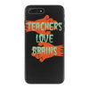 teachers love brains iPhone 7 Plus Case