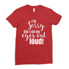 i'm sorry did i roll ... Ladies Fitted T-Shirt