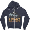 I Want To Leave Zipper Hoodie