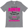 I&rsquo;m Called Auntie Because I&rsquo;m Way Too Cool To Be Called Grandma T-Shirt