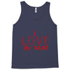 i love my mum red Tank Top