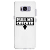 pull my cracker Samsung Galaxy S8 Plus