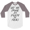 Get Me Drunk And Enjoy The Show 3/4 Sleeve Shirt