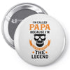 I'm Called Papa Because I'm the Man the Myth the Legend Pin-back button