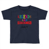 legends are born july Toddler T-shirt