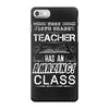 This 10 TH Grade Teacher Has An Amazing! Class iPhone 7 Case
