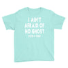 i ain't afraid of no ghost Youth Tee