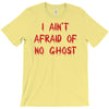 i ain't afraid of no ghosts T-Shirt