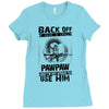 Back Off I Have A Crazy Pawpaw And I am not Afraid To Use Him Ladies Fitted T-Shirt
