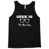 geek is the new sexy Tank Top