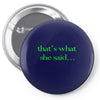 that&rsquo;s what she said t shirt the funny office tee Pin-back button