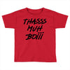 Thasss Muh Boiii Toddler T-shirt