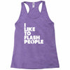 i like to flash people Racerback Tank