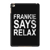 Frankie Says Relax iPad Mini 4