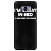 i'm great in bed i can sleep for hours funny Samsung Galaxy S8 Plus